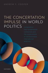 book cover: The Concertation Impulse in World Politics: Contestation over Fundamental Institutions and the Constrictions of Institutionalist International Relations