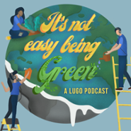 LUGO Podcast: It's Not Easy Being Green