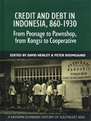 Peter Boomgaard and David Henley (eds). 2009. Credit and debt in Indonesia, 860-1930: from peonage to pawnshop, from kongsi to cooperative. Singapore: Institute of Southeast Asian Studies (ISEAS).