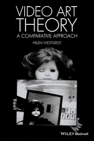 Video Art Theory: A Comparative Approach, Malden, MA: Wiley-Blackwell Publishing, 2015 [book].