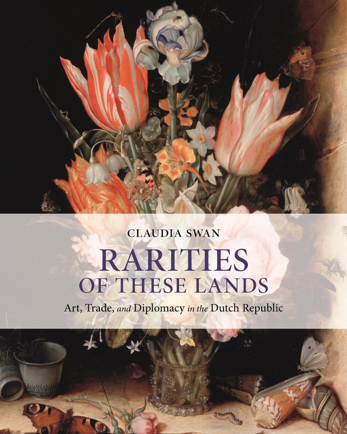 Book Launch Online Presentation Of Claudia Swan S Rarities Of These Lands Art Trade And Diplomacy In The Dutch Republic Leiden University