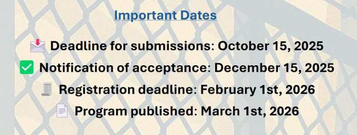 Important Dates: Deadline for submissions October 15 2025, Notification of acceptance December 15 2025, Registration deadline February 1, 2026, Program published March 1, 2026