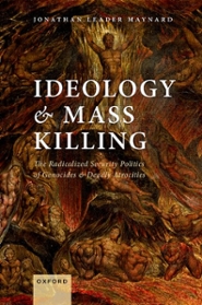 Jonathan Leader Maynard, Ideology and Mass Killing