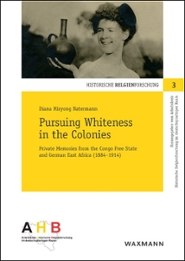 Diana Natermann, Pursuing Whiteness in the Colonies: Private Memories from the Congo Freestate and German East Africa (1884–1914)