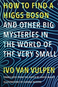 How to Find a Higgs Boson—and Other Big Mysteries in the World of the Very Small